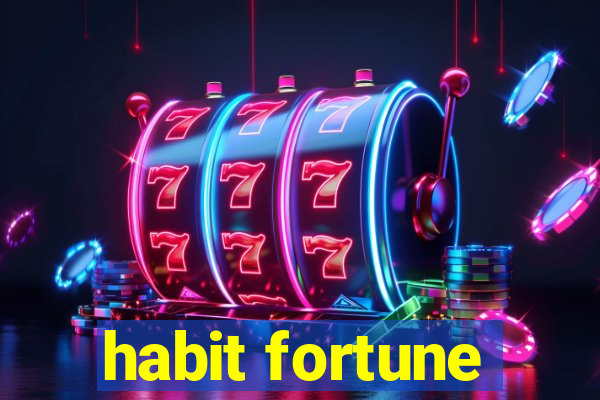 habit fortune